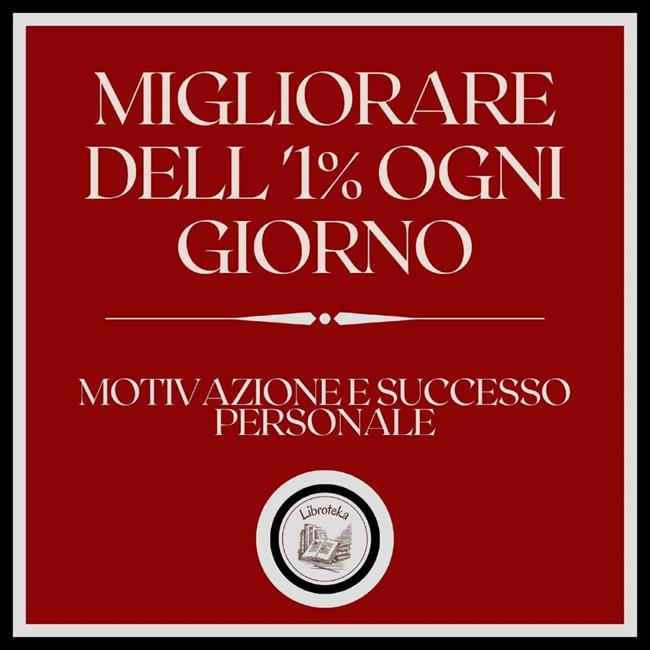 Libraccio Migliorare dell'1% ogni giorno Motivazione e successo personale (audiolibro)