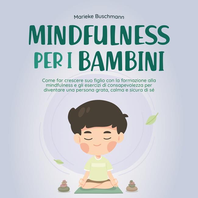 Libraccio Mindfulness per i bambini: Come far crescere suo figlio con la formazione alla mindfulness e gli esercizi di consapevolezza per diventare una persona grata calma e sicura di sé (audiolibro)