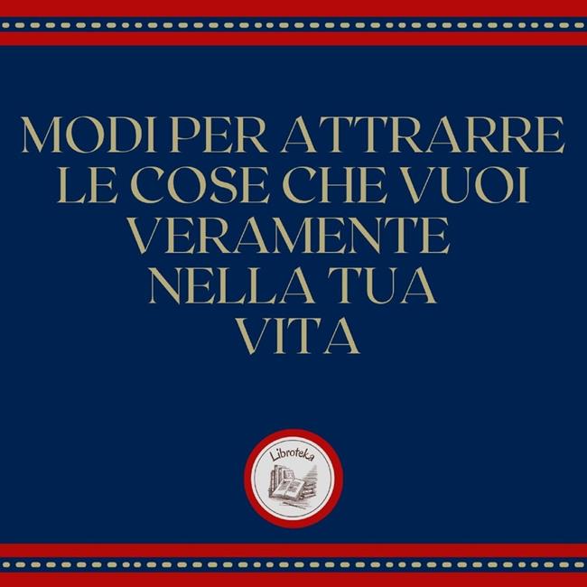 Libraccio Modi per attrarre le cose che vuoi veramente nella tua vita (audiolibro)