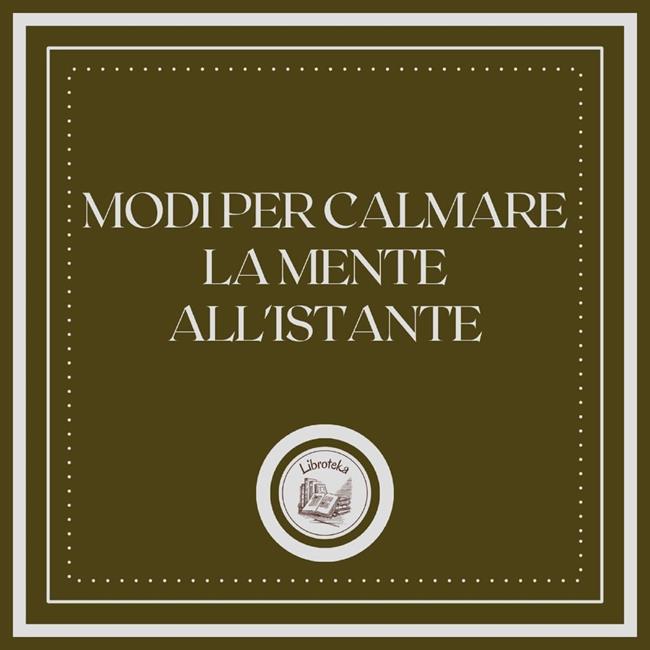 Libraccio Modi per calmare la mente all'istante (audiolibro)