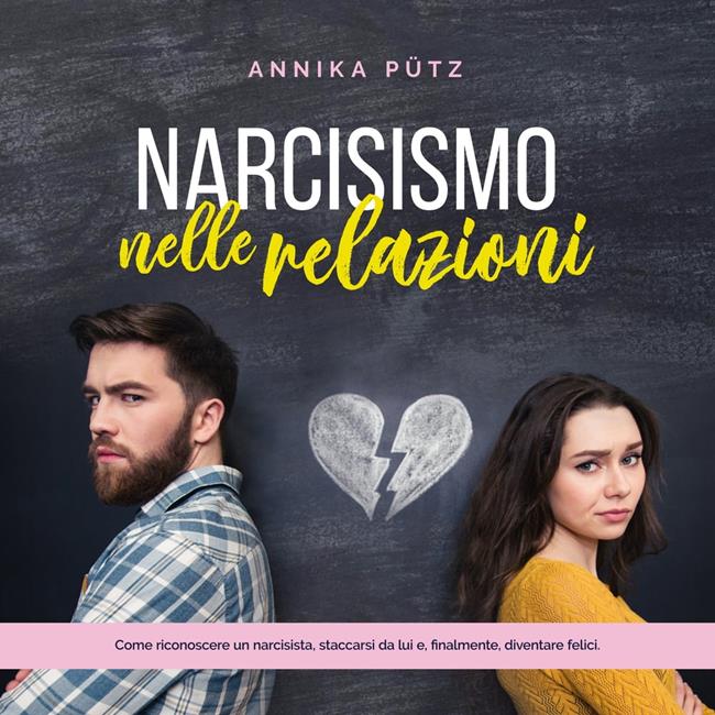 Libraccio Narcisismo nelle relazioni: Come riconoscere un narcisista staccarsi da lui e finalmente diventare felici. (audiolibro)