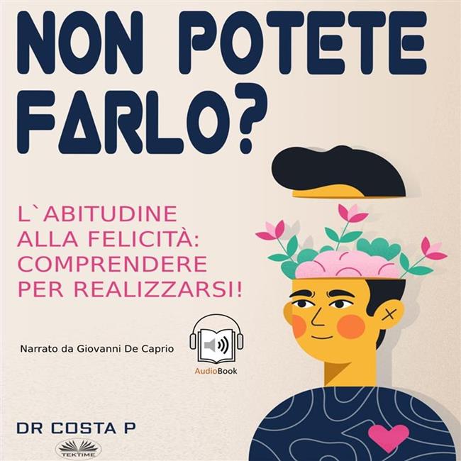 Libraccio Non Potete Farlo? L'Abitudine Alla Felicità: Comprendere Per Realizzarsi (audiolibro)