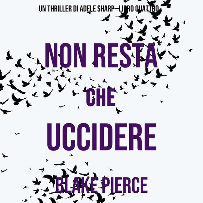 Libraccio Non resta che uccidere (Un thriller di Adele Sharp—Libro Quattro) (audiolibro)