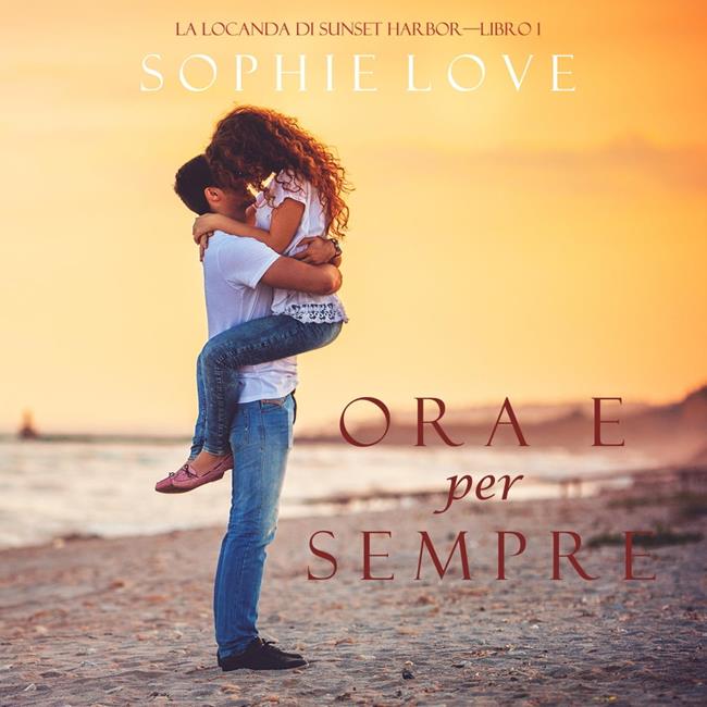 Libraccio Ora e per sempre (La Locanda di Sunset Harbor—Libro 1) (audiolibro)
