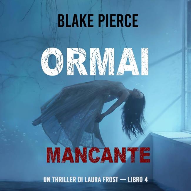 Libraccio Ormai mancante (Un Thriller di Laura Frost — Libro 4) (audiolibro)