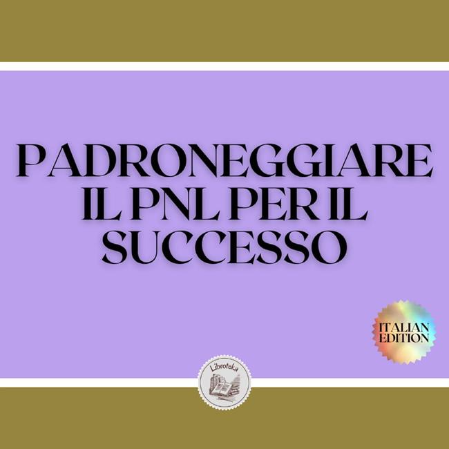 Libraccio PADRONEGGIARE IL PNL PER IL SUCCESSO (audiolibro)