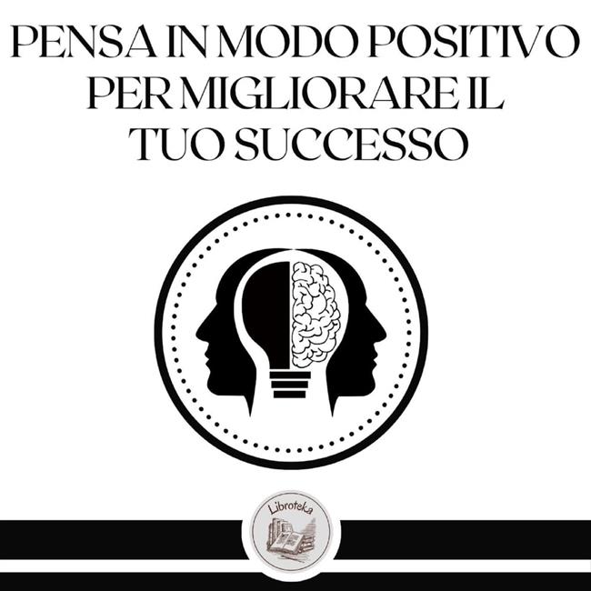 Libraccio Pensa in modo positivo per migliorare il tuo successo (audiolibro)