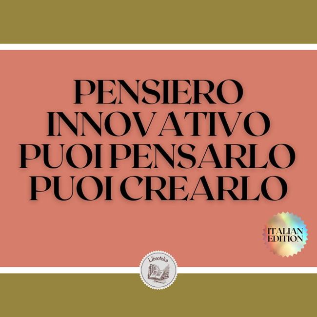 Libraccio PENSIERO INNOVATIVO PUOI PENSARLO PUOI CREARLO (audiolibro)