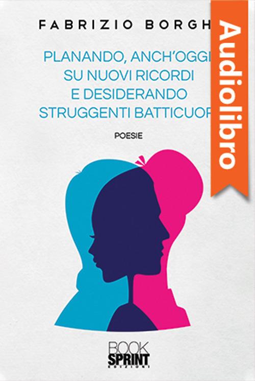 Libraccio Planando anch’oggi su nuovi ricordi e desiderando struggenti batticuori (audiolibro)