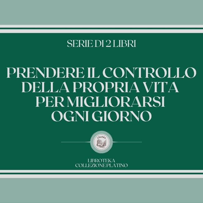 Libraccio PRENDERE IL CONTROLLO DELLA PROPRIA VITA PER MIGLIORARSI OGNI GIORNO (SERIE DI 2 LIBRI) (audiolibro)