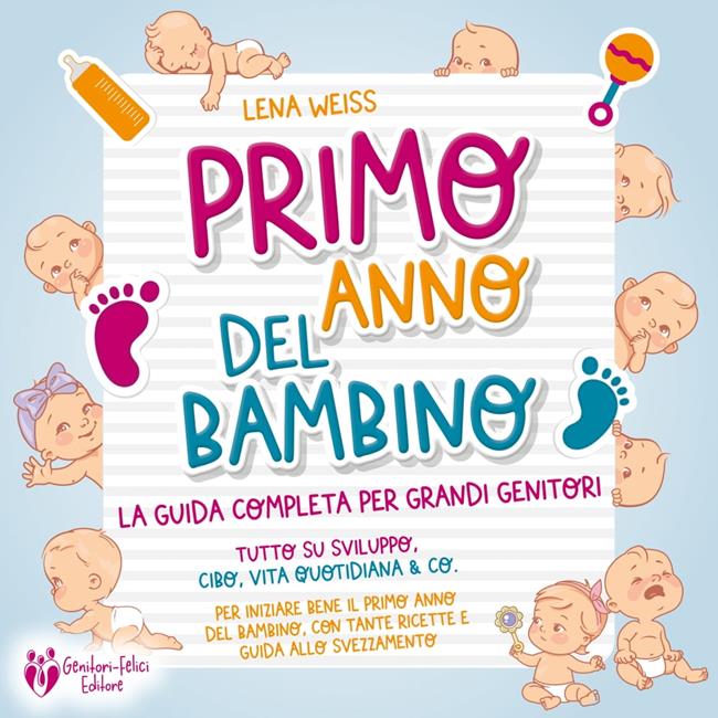 Libraccio Primo anno del bambino: La guida completa per grandi genitori - Tutto su sviluppo cibo vita quotidiana & co. Per iniziare bene il primo anno del bambino con tante ricette e guida allo svezzamento (audiolibro)