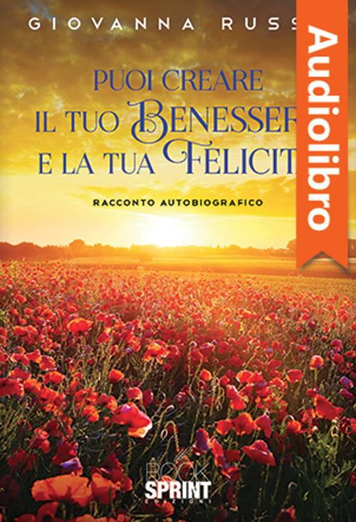 Libraccio Puoi creare il tuo benessere e la tua felicità (audiolibro)