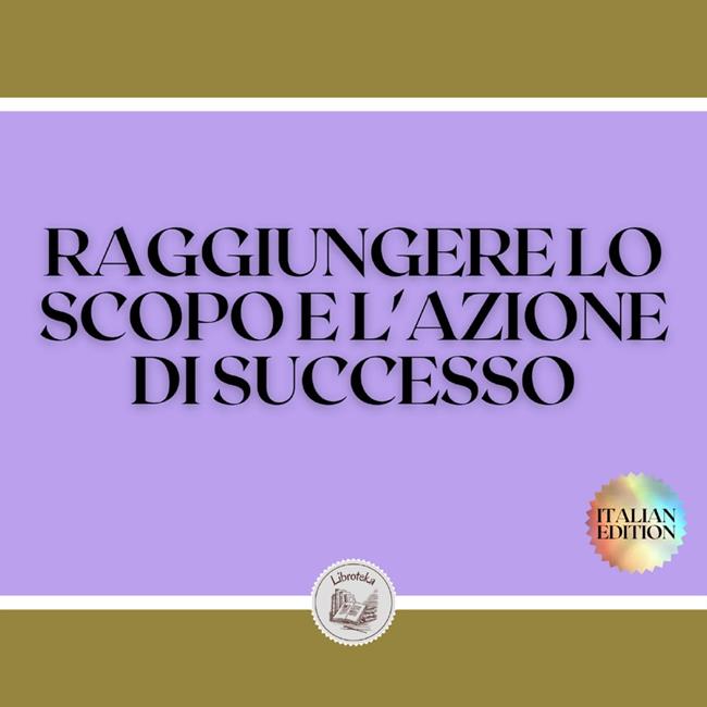 Libraccio RAGGIUNGERE LO SCOPO E L'AZIONE DI SUCCESSO (audiolibro)