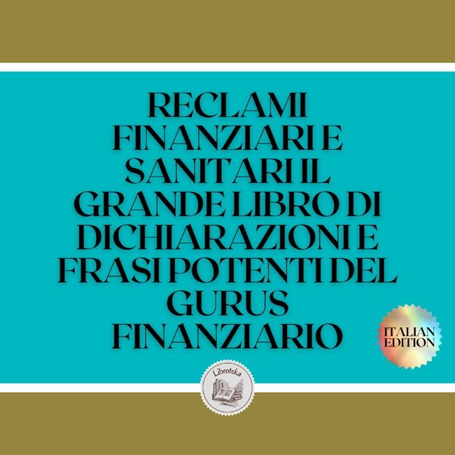 Libraccio RECLAMI FINANZIARI E SANITARI IL GRANDE LIBRO DI DICHIARAZIONI E FRASI POTENTI DEL GURUS FINANZIARIO (audiolibro)