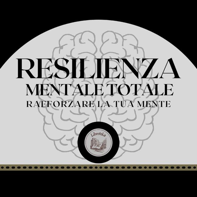 Libraccio Resilienza Mentale Totale: Rafforzare la tua mente (audiolibro)