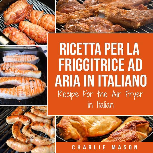Libraccio Ricetta Per La Friggitrice Ad Aria In Italiano/ Recipe For the Air Fryer in Italian (audiolibro)