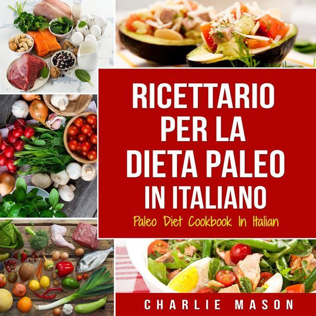 Libraccio Ricettario per la Dieta Paleo In Italiano/Paleo Diet Cookbook In Italian: Una Guida Rapida alle Deliziose Ricette Paleo (audiolibro)