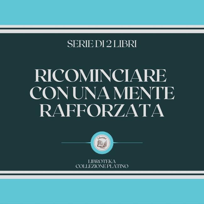 Libraccio RICOMINCIARE CON UNA MENTE RAFFORZATA (SERIE DI 2 LIBRI) (audiolibro)
