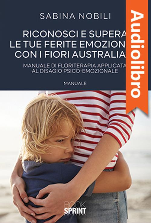 Libraccio Riconosci e supera le tue ferite emozionali con i fiori australiani (audiolibro)