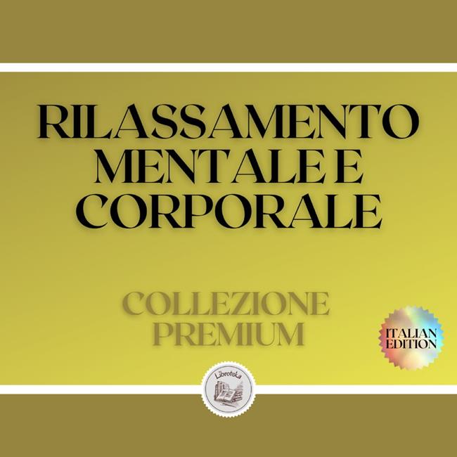 Libraccio RILASSAMENTO MENTALE E CORPORALE: COLLEZIONE PREMIUM (3 LIBRI) (audiolibro)