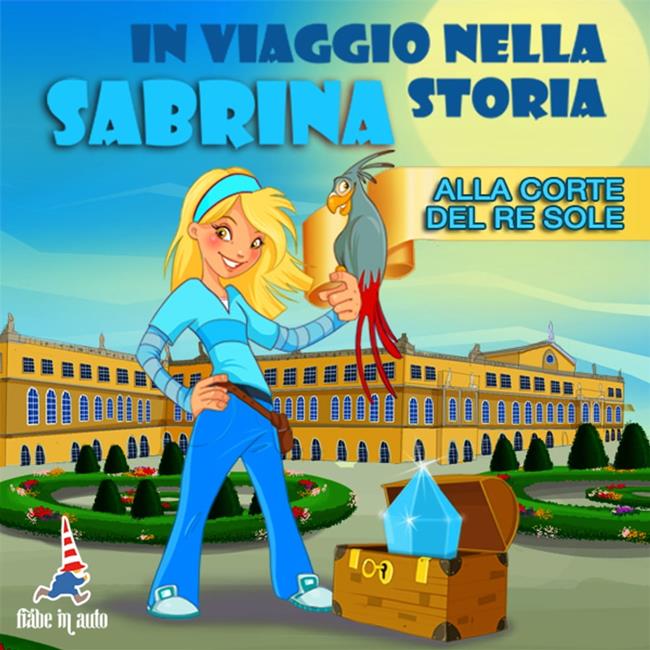 Libraccio Sabrina in viaggio nella storia. Alla corte del Re Sole (audiolibro)