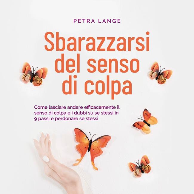 Libraccio Sbarazzarsi del senso di colpa Come lasciare andare efficacemente il senso di colpa e i dubbi su se stessi in 9 passi e perdonare se stessi (audiolibro)