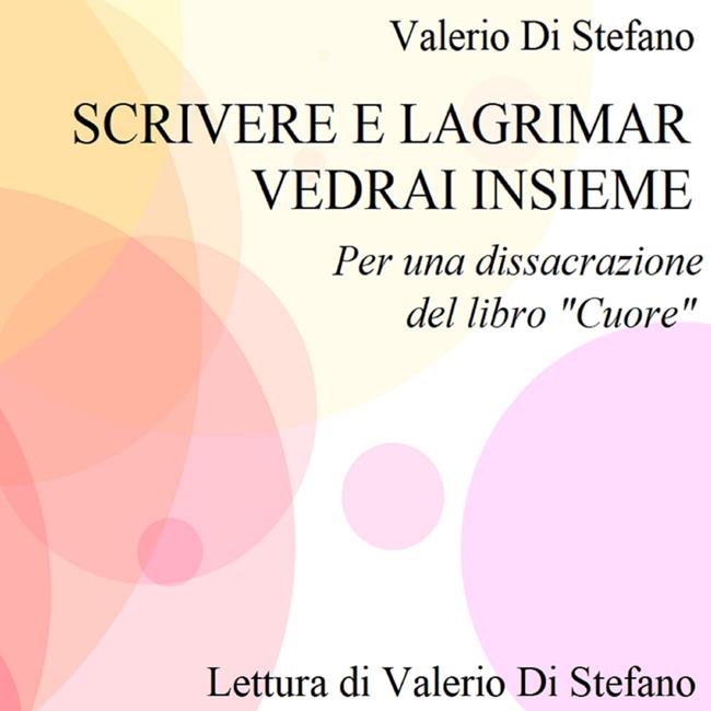 Libraccio Scrivere e lagrimar vedrai insieme: per una dissacrazione del libro "Cuore" (audiolibro)