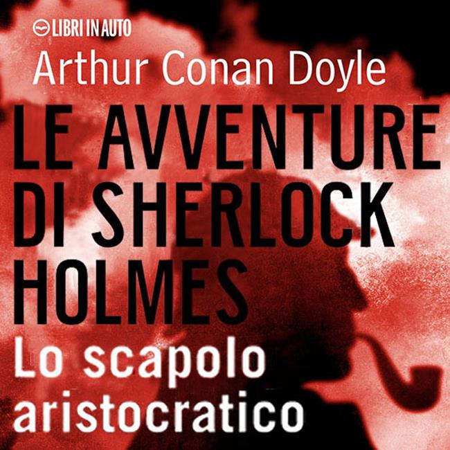 Libraccio Sherlock Holmes e lo scapolo aristocratico (audiolibro)