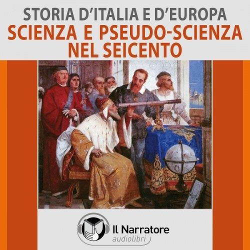 Libraccio Storia d'Italia e d'Europa - vol. 46 - Scienza e pseudo-scienza nel Seicento (audiolibro)