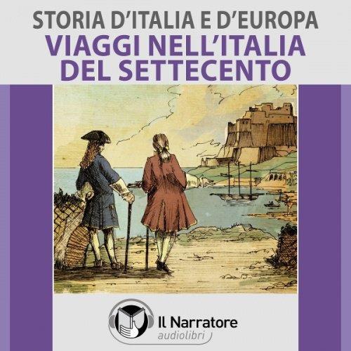Libraccio Storia d'Italia e d'Europa - vol. 51 - Viaggi nell'Italia del Settecento (audiolibro)
