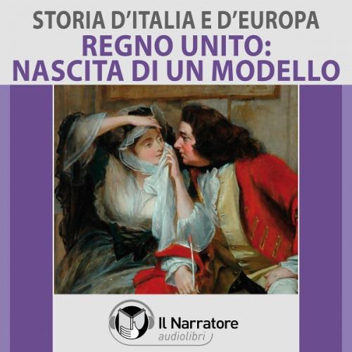 Libraccio Storia d'Italia e d'Europa - vol. 52 - Regno Unito: nascita di un modello (audiolibro)