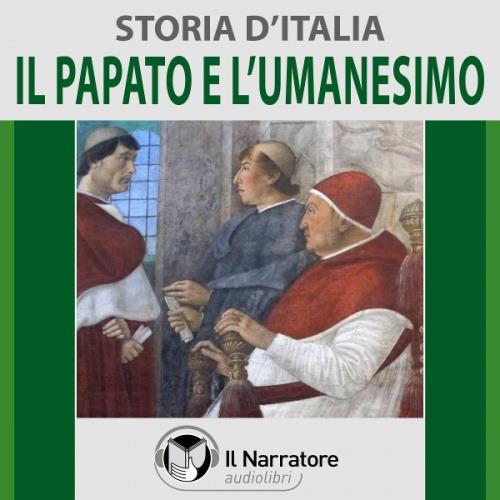 Libraccio Storia d'Italia - vol. 30 - Il Papato e l'Umanesimo (audiolibro)
