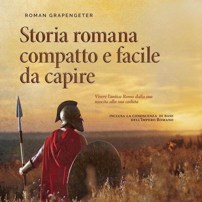 Libraccio Storia romana compatto e facile da capire Vivere l'antica Roma dalla sua nascita alla sua caduta - inclusa la conoscenza di base dell'Impero Romano (audiolibro)