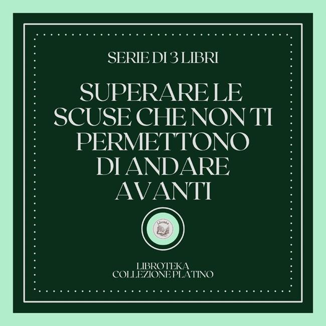 Libraccio SUPERARE LE SCUSE CHE NON TI PERMETTONO DI ANDARE AVANTI (SERIE DI 3 LIBRI) (audiolibro)