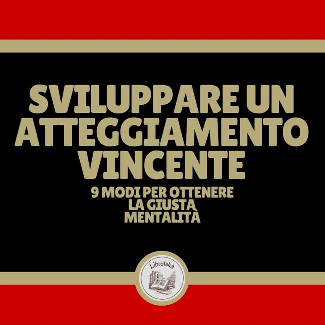 Libraccio Sviluppare un atteggiamento vincente: 9 modi per ottenere la giusta mentalità (audiolibro)