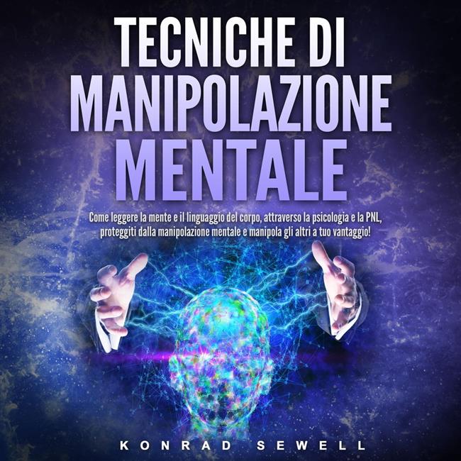 Libraccio Tecniche di manipolazione mentale: Come leggere la mente e il linguaggio del corpo attraverso la psicologia e la PNL proteggiti dalla manipolazione mentale e manipola gli altri a tuo vantaggio (audiolibro)