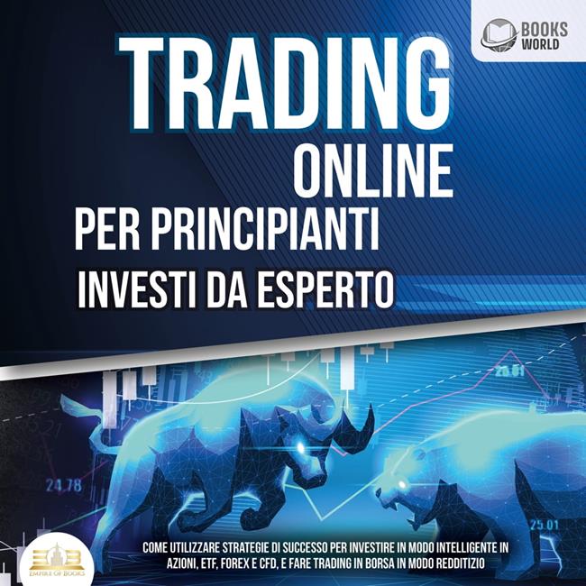 Libraccio Trading Online Per Principianti Investi Da Esperto: Come utilizzare strategie di successo per investire in modo intelligente in azioni etf forex e cfd e fare trading in borsa in modo redditizio (audiolibro)