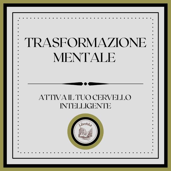 Libraccio Trasformazione Mentale: Attiva il tuo cervello intelligente (audiolibro)