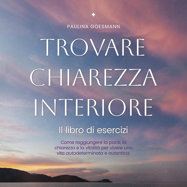 Libraccio Trovare chiarezza interiore: Il libro di esercizi: Come raggiungere la pace la chiarezza e la vitalità per vivere una vita autodeterminata e autentica. (audiolibro)