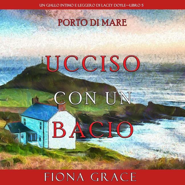 Libraccio Ucciso con un bacio (Un giallo intimo e leggero di Lacey Doyle—Libro 5) (audiolibro)