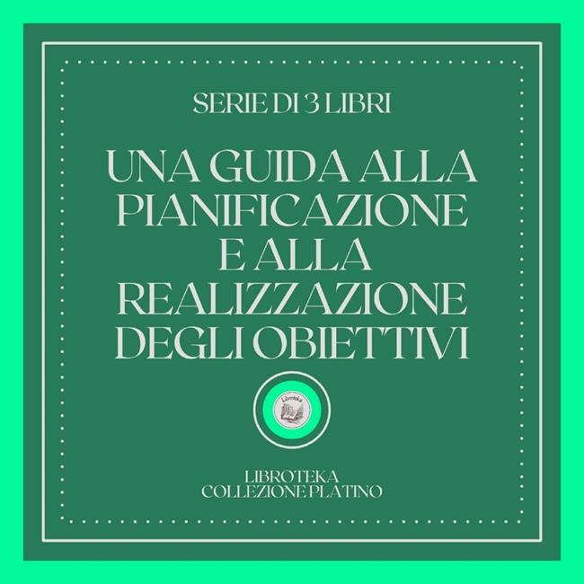 Libraccio UNA GUIDA ALLA PIANIFICAZIONE E ALLA REALIZZAZIONE DEGLI OBIETTIVI (SERIE DI 3 LIBRI) (audiolibro)