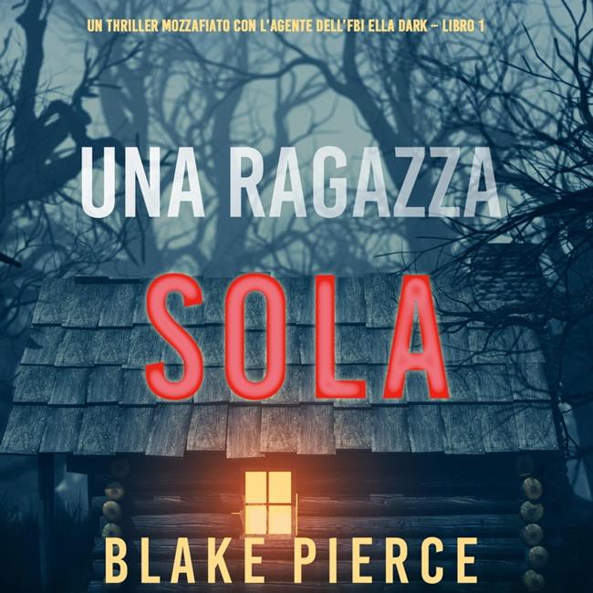 Libraccio Una ragazza sola (Un thriller mozzafiato con l’agente dell’FBI Ella Dark – Libro 1) (audiolibro)