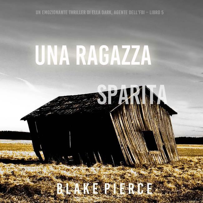 Libraccio Una ragazza sparita (Un thriller mozzafiato con l’agente dell’FBI Ella Dark – Libro 5) (audiolibro)