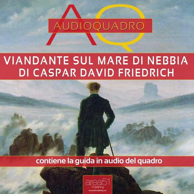 Libraccio Viandante sul mare di nebbia di Caspar David Friedrich. Audioquadro (audiolibro)