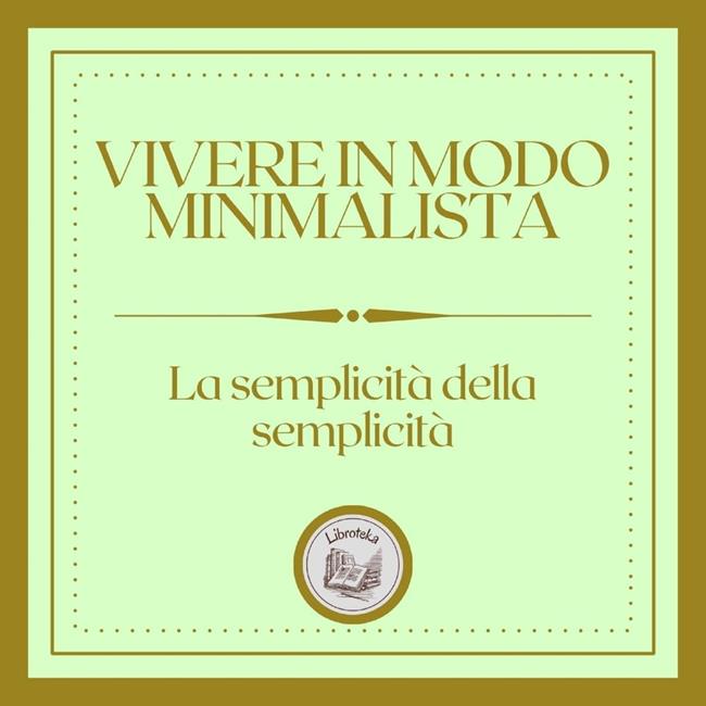 Libraccio Vivere in modo minimalista: La semplicità della semplicità (audiolibro)