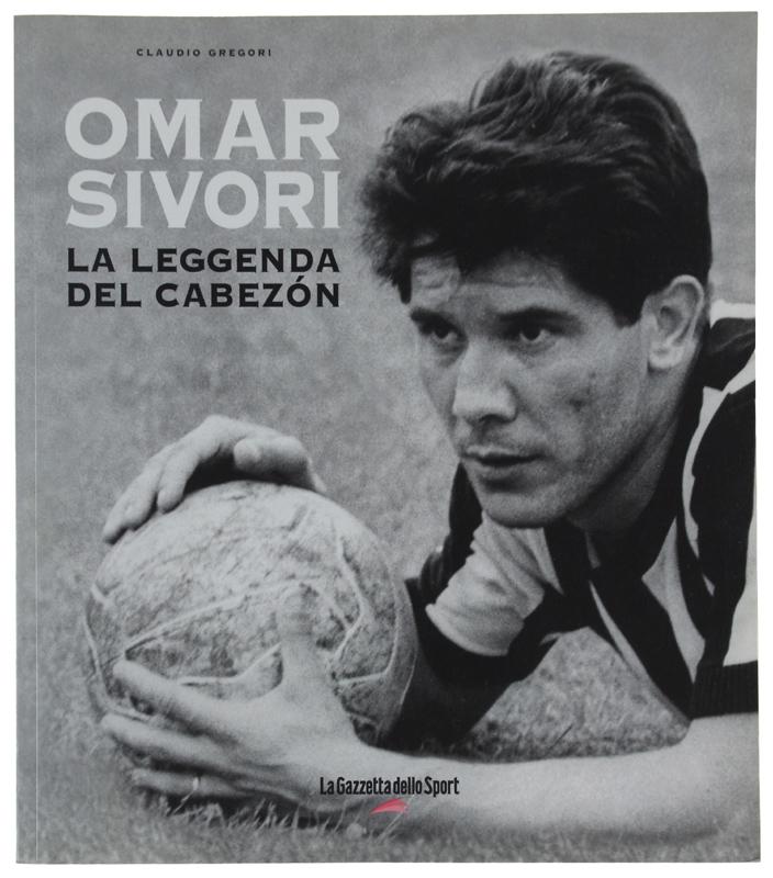 Abebooks OMAR SIVORI: LA LEGGENDA DEL CABEZON.: