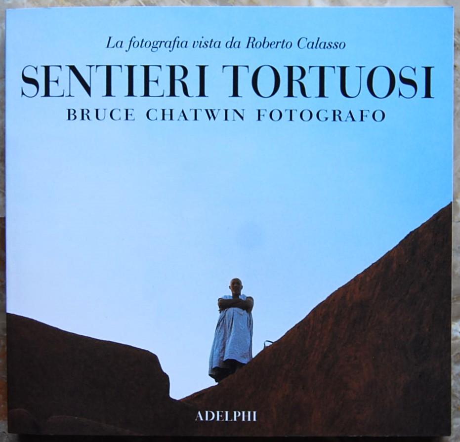 Abebooks SENTIERI TORTUOSI. BRUCE CHATWIN FOTOGRAFO