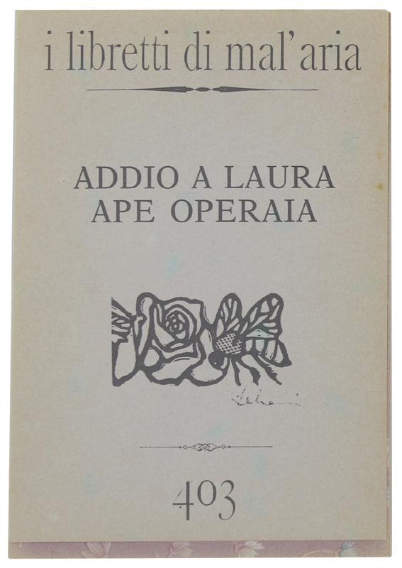 Abebooks ADDIO A LAURA APE OPERAIA. I Libretti di Mal'Aria 403.:
