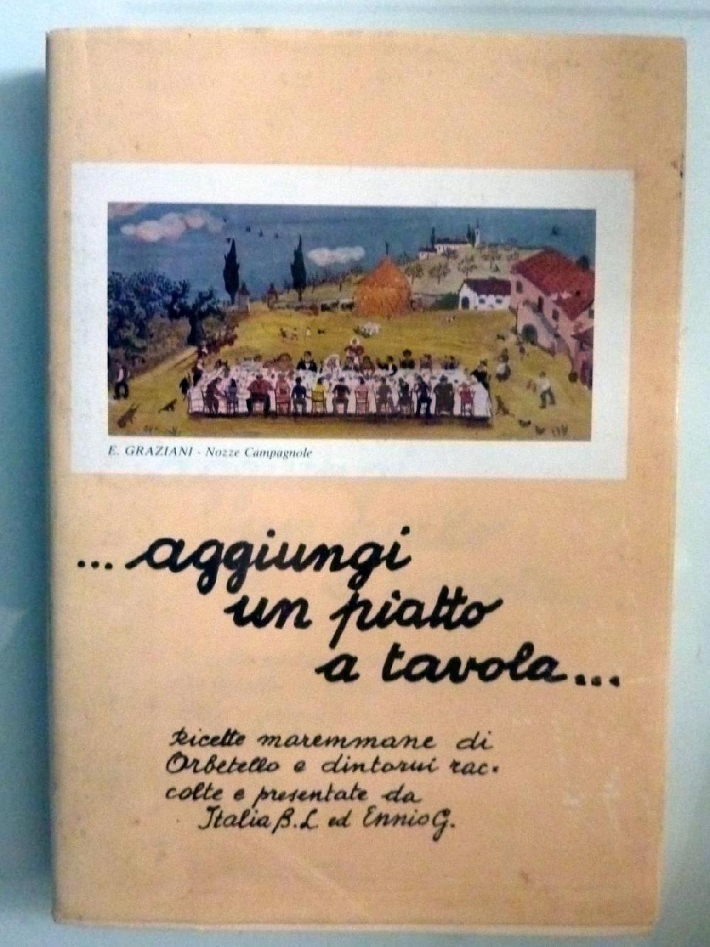 Abebooks AGGIUNGI UN PIATTO A TAVOLA. Ricette maremmane di Orbetello e dintorni raccolte e presentate da Italia B.L.Italia ed Ennio G