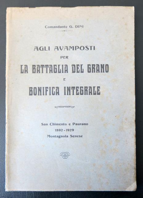 Abebooks Agli avamposti per la battaglia del grano e bonifica integrale sulla montagnola senese. San Chimento e Paurano. 1892 - 1929. Montagnola Senese